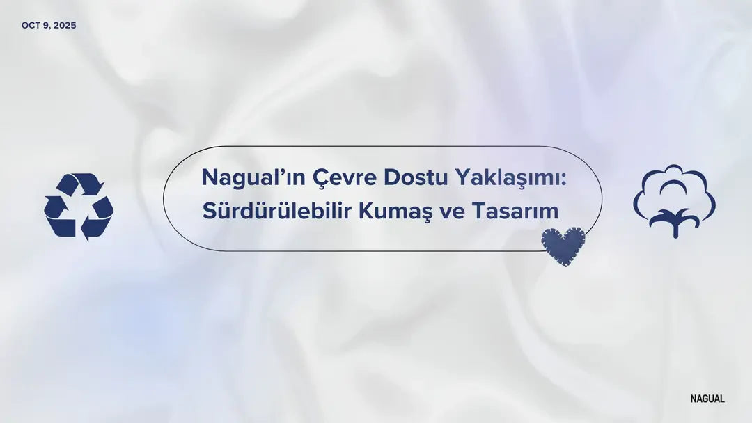 Nagual’ın Çevre Dostu Yaklaşımı: Sürdürülebilir Kumaş ve Tasarım